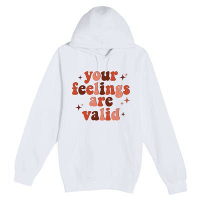 Your Feelings Are Valid Mental Health Matters Awareness Premium Pullover Hoodie