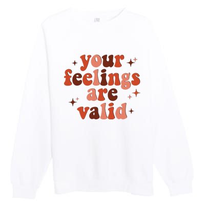 Your Feelings Are Valid Mental Health Matters Awareness Premium Crewneck Sweatshirt