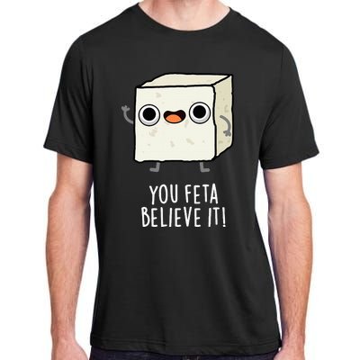 You Feta Believe It Funny Cheese Pun Adult ChromaSoft Performance T-Shirt