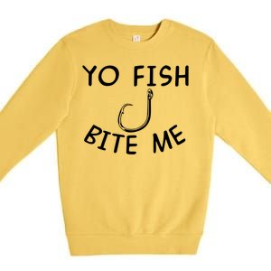 Yo Fish Bite Me Cool Gift Premium Crewneck Sweatshirt