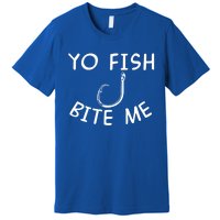 Yo Fish Bite Me Cool Gift Premium T-Shirt