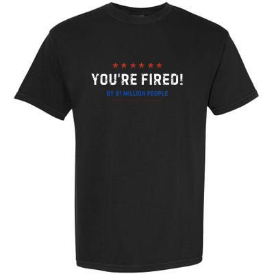 You’Re Fired By 81 Million People Garment-Dyed Heavyweight T-Shirt