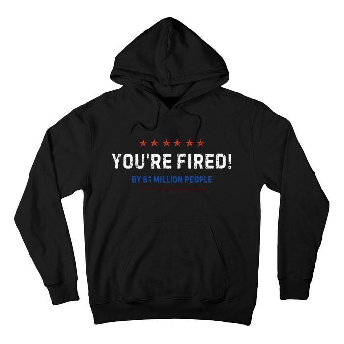 You’Re Fired By 81 Million People Hoodie