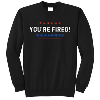 You’Re Fired By 81 Million People Sweatshirt