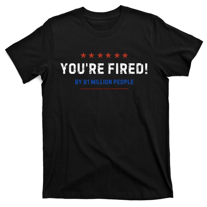 You’Re Fired By 81 Million People T-Shirt