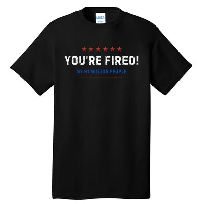 You’Re Fired By 81 Million People Tall T-Shirt