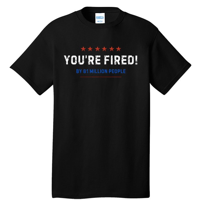 You’Re Fired By 81 Million People Tall T-Shirt