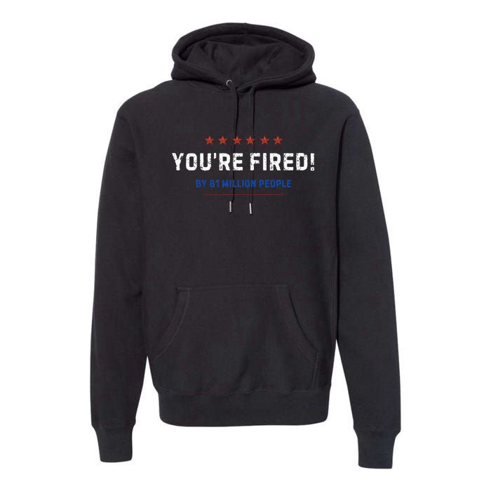 You’Re Fired By 81 Million People Premium Hoodie