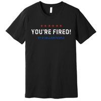 You’Re Fired By 81 Million People Premium T-Shirt