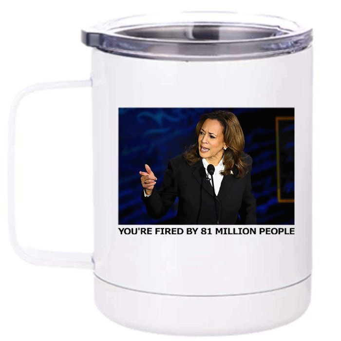 YouRe Fired By 81 Million People 12 oz Stainless Steel Tumbler Cup