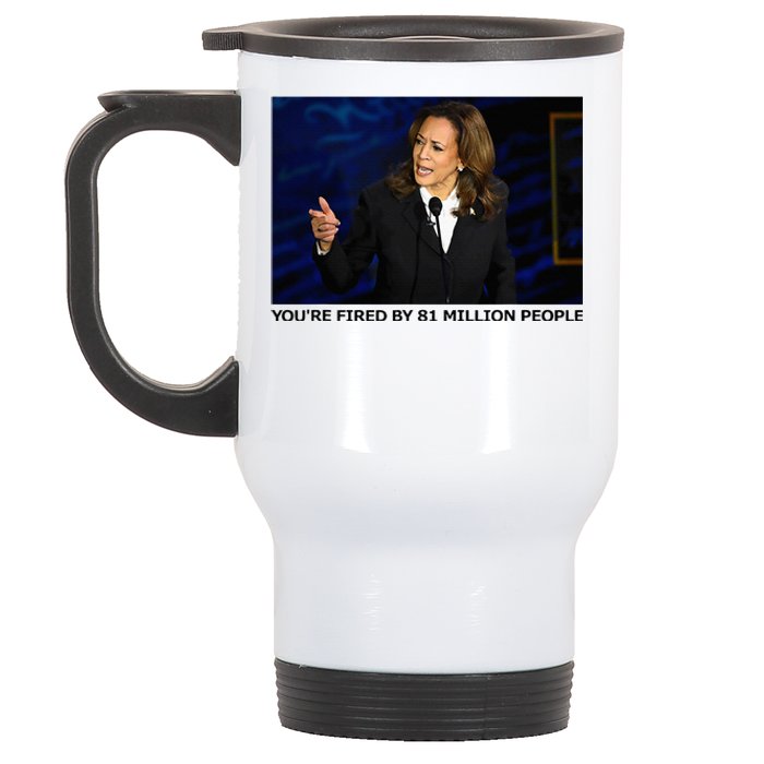 YouRe Fired By 81 Million People Stainless Steel Travel Mug