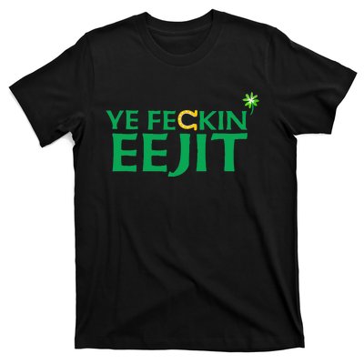 Ye Feckin Eejit St. Patrick's Day Saint Paddy Irish Ireland T-Shirt