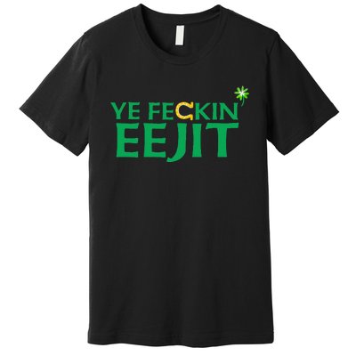 Ye Feckin Eejit St. Patrick's Day Saint Paddy Irish Ireland Premium T-Shirt