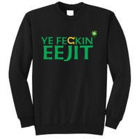 Ye Feckin Eejit St. Patrick's Day Saint Paddy Irish Ireland Tall Sweatshirt