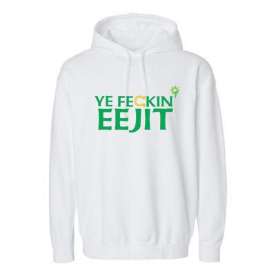 Ye Feckin Eejit St. Patrick's Day Saint Paddy Irish Ireland Garment-Dyed Fleece Hoodie