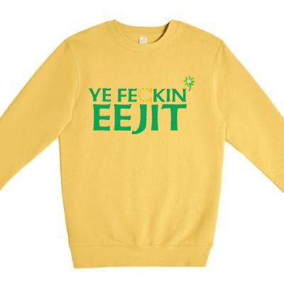 Ye Feckin Eejit St. Patrick's Day Saint Paddy Irish Ireland Premium Crewneck Sweatshirt