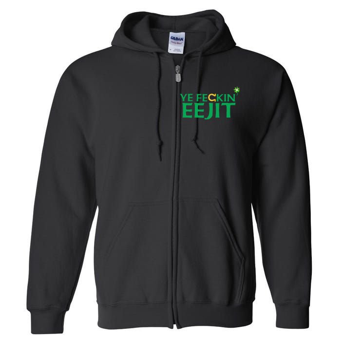 Ye Feckin Eejit St. Patrick's Day Saint Paddy Irish Ireland Full Zip Hoodie