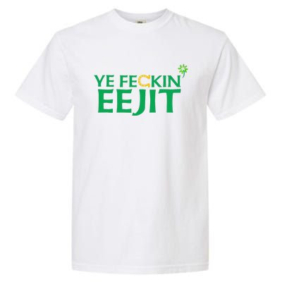 Ye Feckin Eejit St. Patrick's Day Saint Paddy Irish Ireland Garment-Dyed Heavyweight T-Shirt