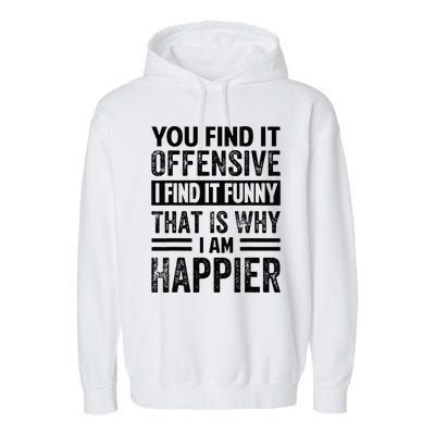 You Find It Offensive I Find It Funny That Is Why Funny Garment-Dyed Fleece Hoodie