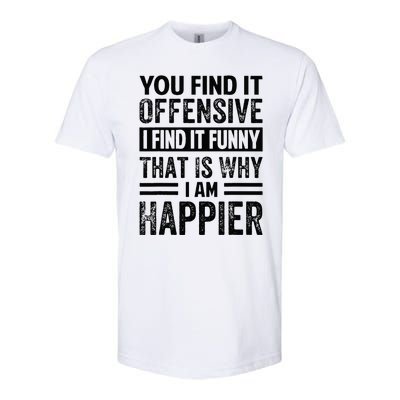 You Find It Offensive I Find It Funny That Is Why Funny Softstyle® CVC T-Shirt