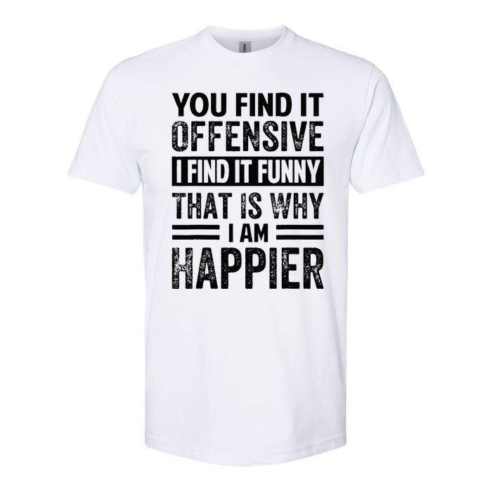 You Find It Offensive I Find It Funny That Is Why Funny Softstyle CVC T-Shirt