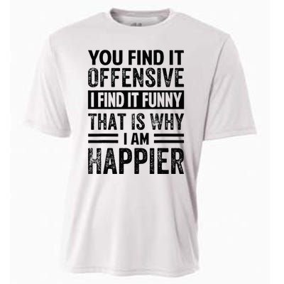 You Find It Offensive I Find It Funny That Is Why Funny Cooling Performance Crew T-Shirt