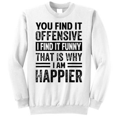 You Find It Offensive I Find It Funny That Is Why Funny Sweatshirt