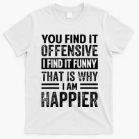 You Find It Offensive I Find It Funny That Is Why Funny T-Shirt