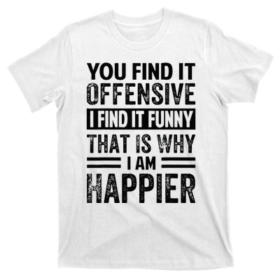 You Find It Offensive I Find It Funny That Is Why Funny T-Shirt