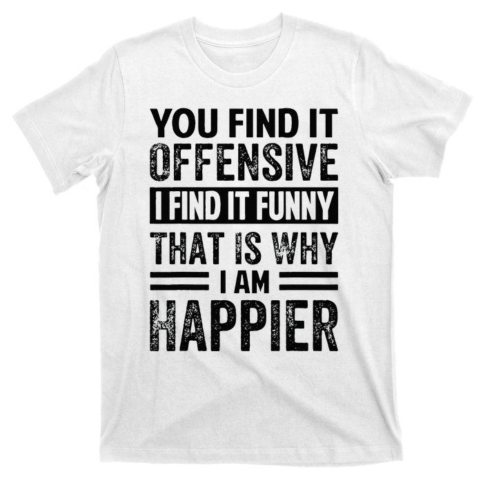 You Find It Offensive I Find It Funny That Is Why Funny T-Shirt