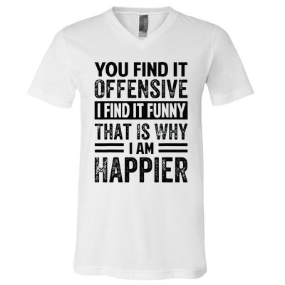 You Find It Offensive I Find It Funny That Is Why Funny V-Neck T-Shirt