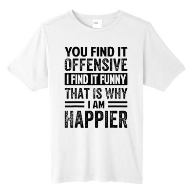 You Find It Offensive I Find It Funny That Is Why Funny Tall Fusion ChromaSoft Performance T-Shirt