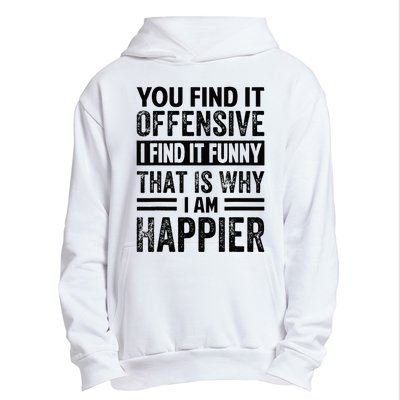 You Find It Offensive I Find It Funny That Is Why Funny Urban Pullover Hoodie