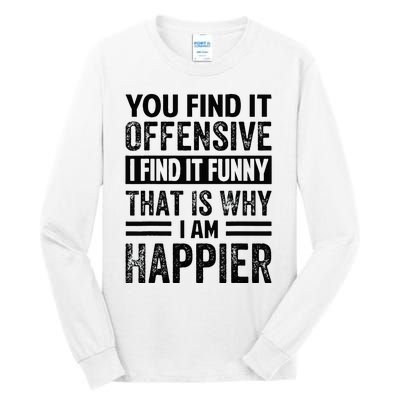 You Find It Offensive I Find It Funny That Is Why Funny Tall Long Sleeve T-Shirt