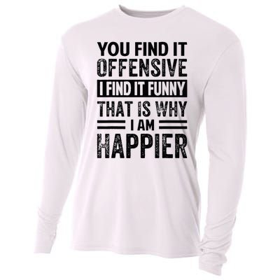 You Find It Offensive I Find It Funny That Is Why Funny Cooling Performance Long Sleeve Crew