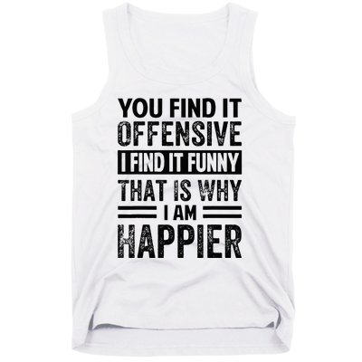 You Find It Offensive I Find It Funny That Is Why Funny Tank Top