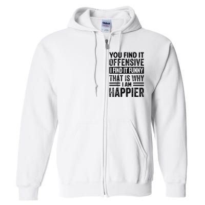 You Find It Offensive I Find It Funny That Is Why Funny Full Zip Hoodie