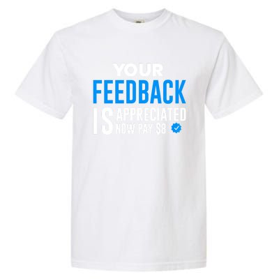 Your Feedback Is Appreciated Now Pay $8 Dollars Garment-Dyed Heavyweight T-Shirt