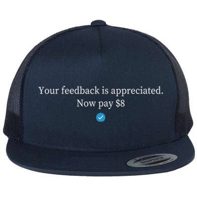 Your Feedback Is Appreciated Now Pay $8 Dollars Flat Bill Trucker Hat