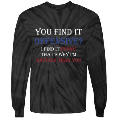 You Find It Offensive I Find It Funny Redneck Country Tie-Dye Long Sleeve Shirt