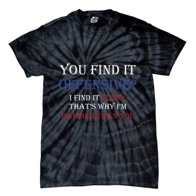You Find It Offensive I Find It Funny Redneck Country Tie-Dye T-Shirt