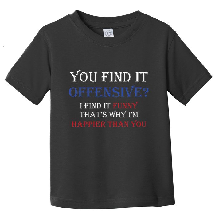You Find It Offensive I Find It Funny Redneck Country Toddler T-Shirt