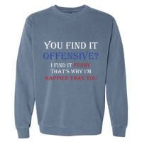 You Find It Offensive I Find It Funny Redneck Country Garment-Dyed Sweatshirt