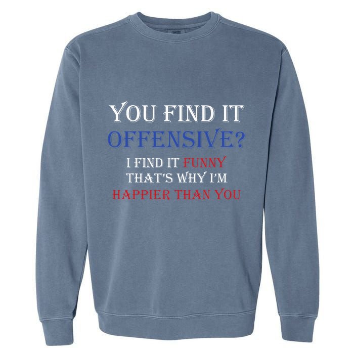 You Find It Offensive I Find It Funny Redneck Country Garment-Dyed Sweatshirt