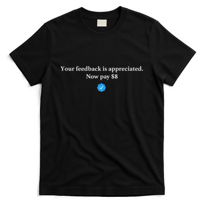 Your Feedback Is Appreciated Now Pay 8 Dollars Funny Elon Meme T-Shirt