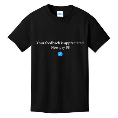 Your Feedback Is Appreciated Now Pay 8 Dollars Funny Elon Meme Kids T-Shirt