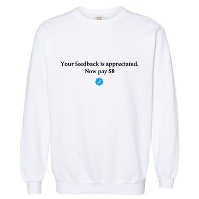 Your Feedback Is Appreciated Now Pay 8 Dollars Funny Elon Meme Garment-Dyed Sweatshirt