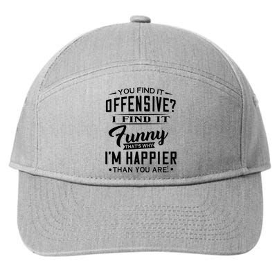 You Find It Offensive I Find It Funny That’S Why I’M Happier 7-Panel Snapback Hat