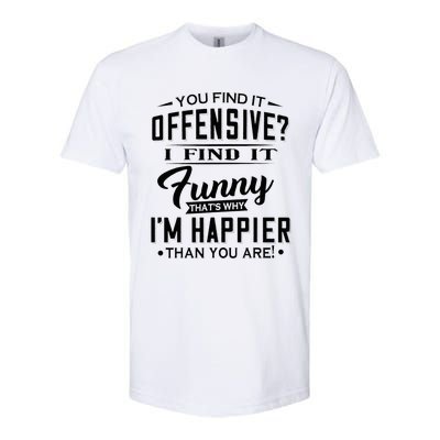 You Find It Offensive I Find It Funny That’S Why I’M Happier Softstyle® CVC T-Shirt