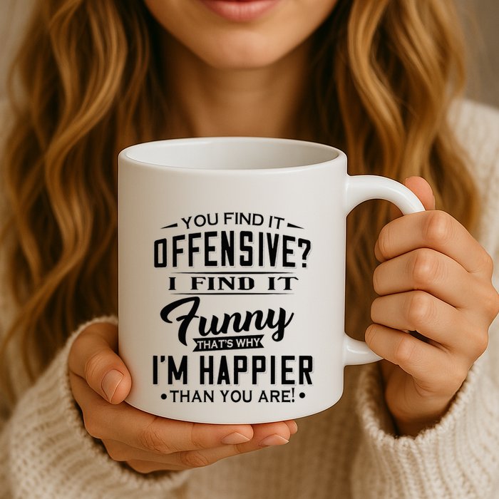 You Find It Offensive I Find It Funny That’S Why I’M Happier Coffee Mug